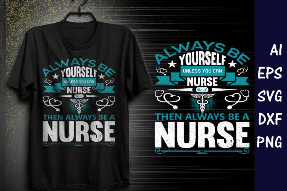 Always Be Yourself Nurse Graphics T-Shirt Designs