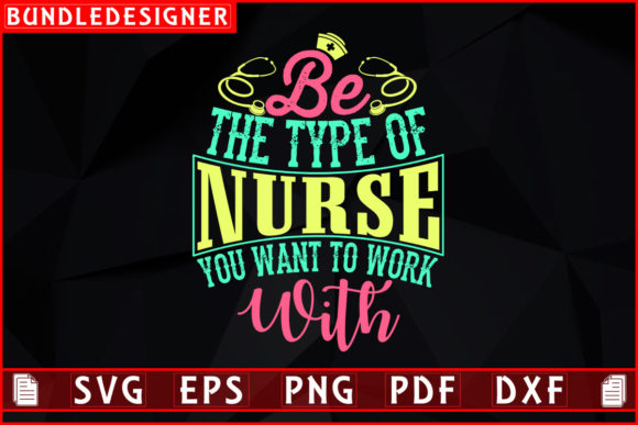 Be the Type of-Nurse T-shirt Sublimation: Graphics and Print Templates
