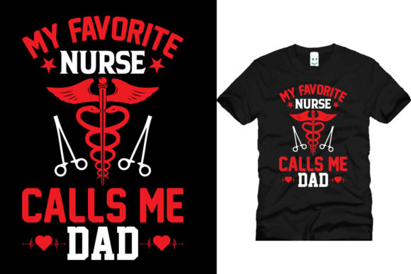My Favourite Nurse Calls Me Dad Graphics and T-Shirt Designs