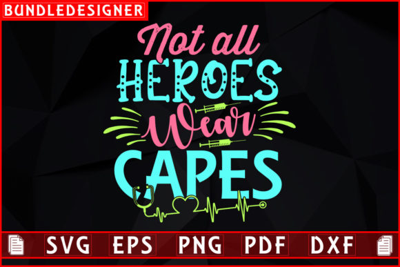 Not All Heroes Wear-Nurse T-shirt Design: Graphics & Print Templates