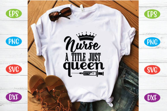Nurse a Title Just Queen Graphics