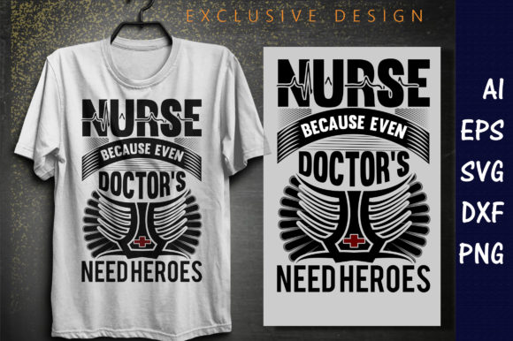 Nurse, Because Even Doctors Need Heroes - T-shirt Design