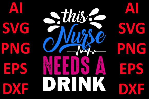 Nurse Design, This Nurse Needs a Drink: Graphics and Print Templates