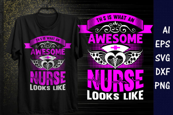 This is What an Awesome Nurse Looks Like T-Shirt Design Graphics