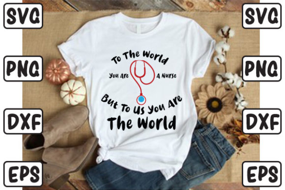To the World You Are a Nurse but to Us Y Graphics